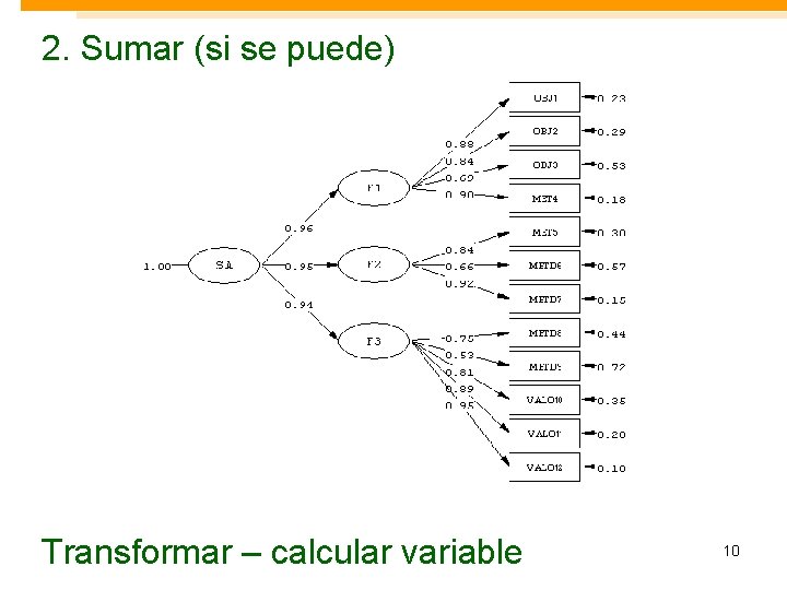 2. Sumar (si se puede) Transformar – calcular variable 10 