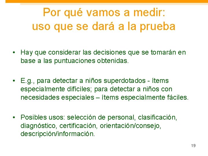 Por qué vamos a medir: uso que se dará a la prueba • Hay