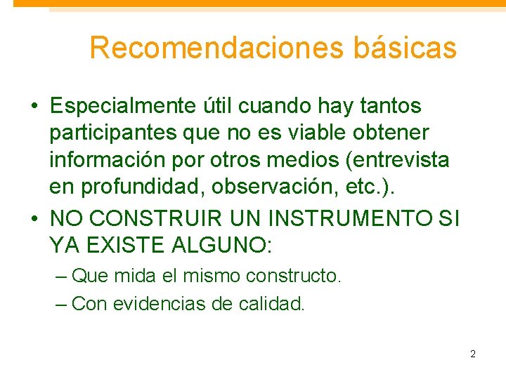 Recomendaciones básicas • Especialmente útil cuando hay tantos participantes que no es viable obtener