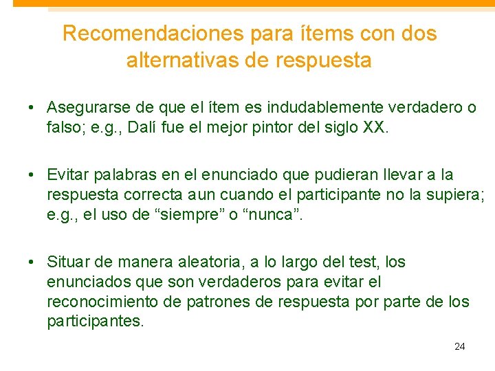 Recomendaciones para ítems con dos alternativas de respuesta • Asegurarse de que el ítem