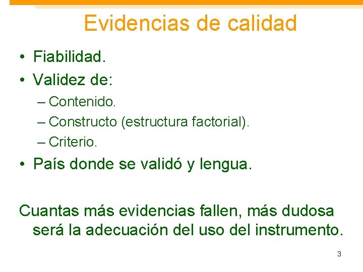 Evidencias de calidad • Fiabilidad. • Validez de: – Contenido. – Constructo (estructura factorial).