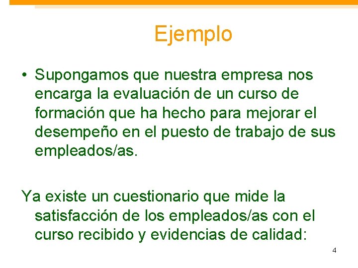 Ejemplo • Supongamos que nuestra empresa nos encarga la evaluación de un curso de