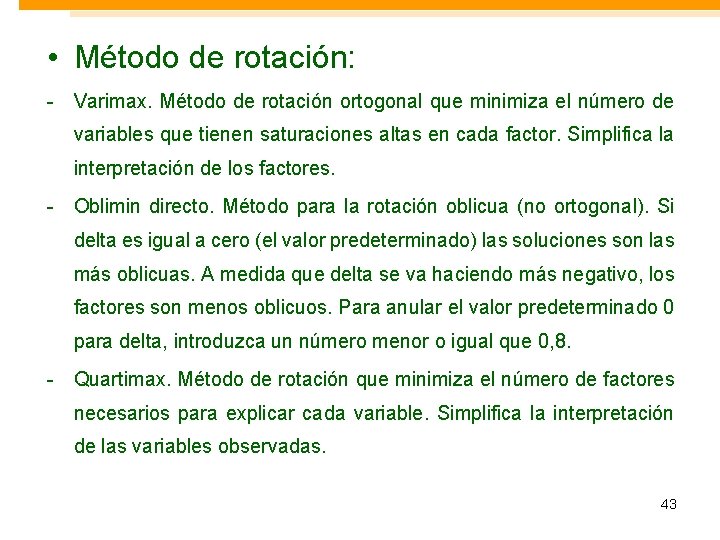 • Método de rotación: - Varimax. Método de rotación ortogonal que minimiza el