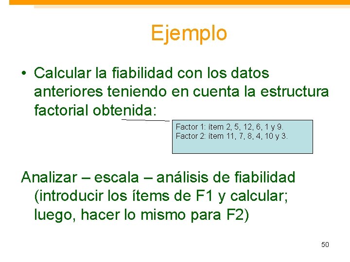 Ejemplo • Calcular la fiabilidad con los datos anteriores teniendo en cuenta la estructura