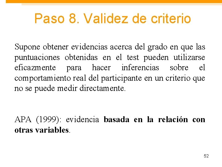 Paso 8. Validez de criterio Supone obtener evidencias acerca del grado en que las