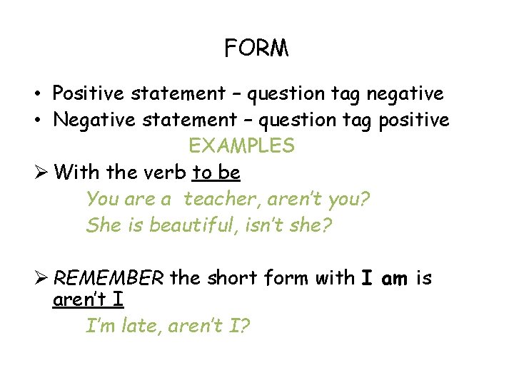 FORM • Positive statement – question tag negative • Negative statement – question tag