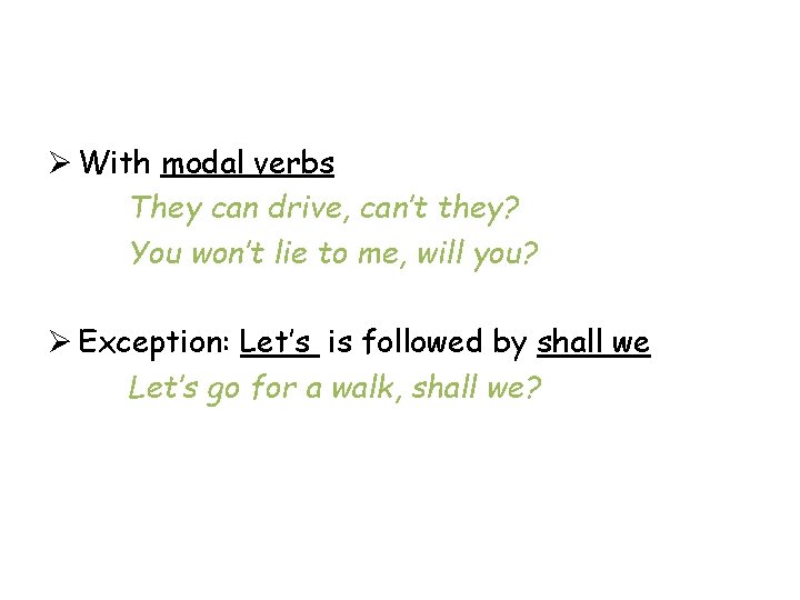 Ø With modal verbs They can drive, can’t they? You won’t lie to me,