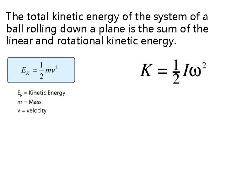 The total kinetic energy of the system of a ball rolling down a plane