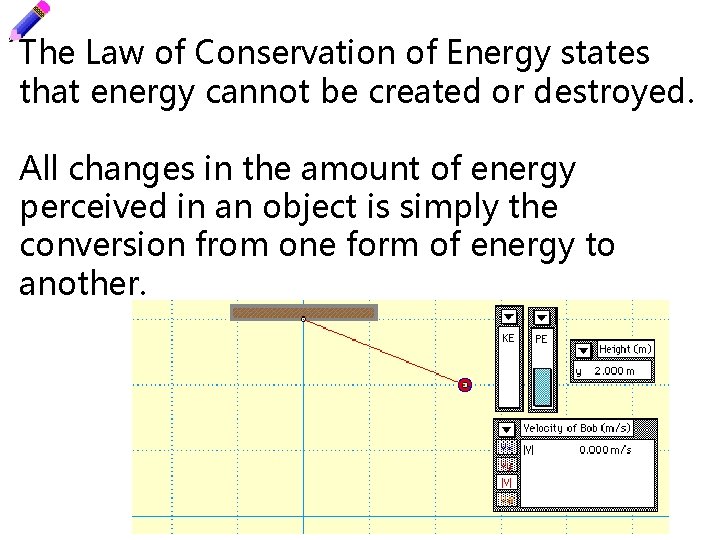 The Law of Conservation of Energy states that energy cannot be created or destroyed.