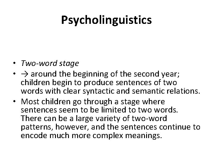 Psycholinguistics • Two-word stage • → around the beginning of the second year; children