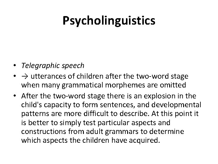 Psycholinguistics • Telegraphic speech • → utterances of children after the two-word stage when