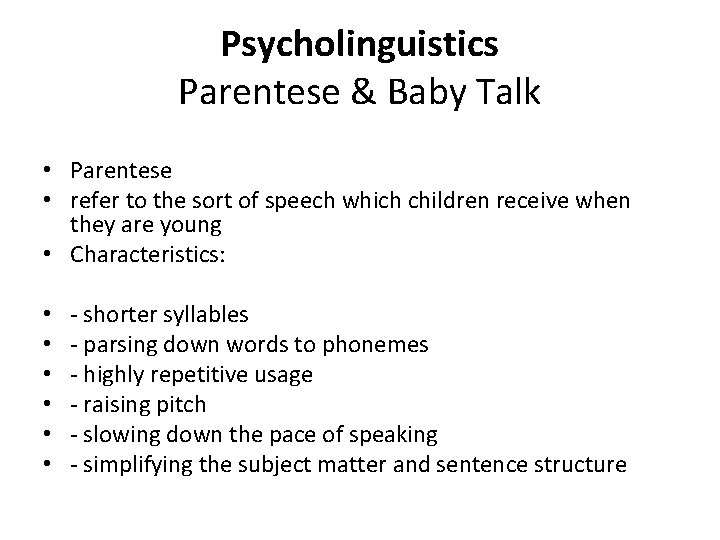 Psycholinguistics Parentese & Baby Talk • Parentese • refer to the sort of speech