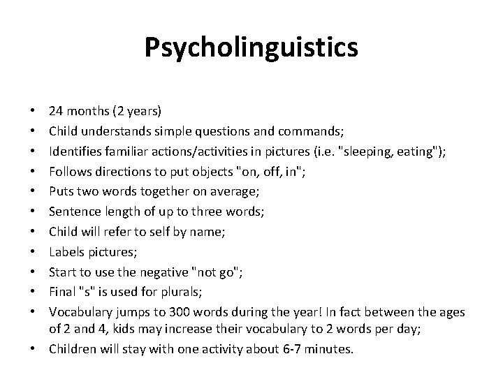 Psycholinguistics 24 months (2 years) Child understands simple questions and commands; Identifies familiar actions/activities