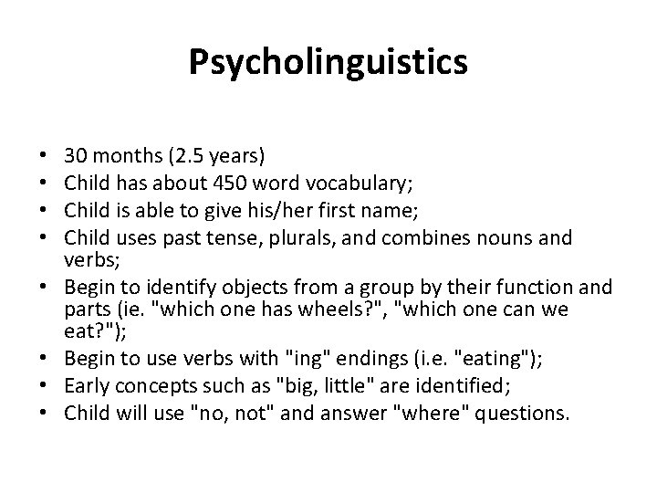 Psycholinguistics • • 30 months (2. 5 years) Child has about 450 word vocabulary;