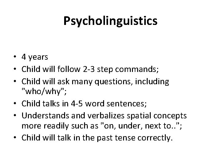 Psycholinguistics • 4 years • Child will follow 2 -3 step commands; • Child