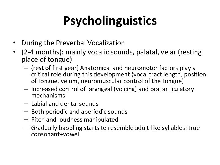 Psycholinguistics • During the Preverbal Vocalization • (2 -4 months): mainly vocalic sounds, palatal,