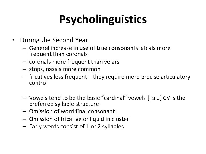 Psycholinguistics • During the Second Year – General increase in use of true consonants