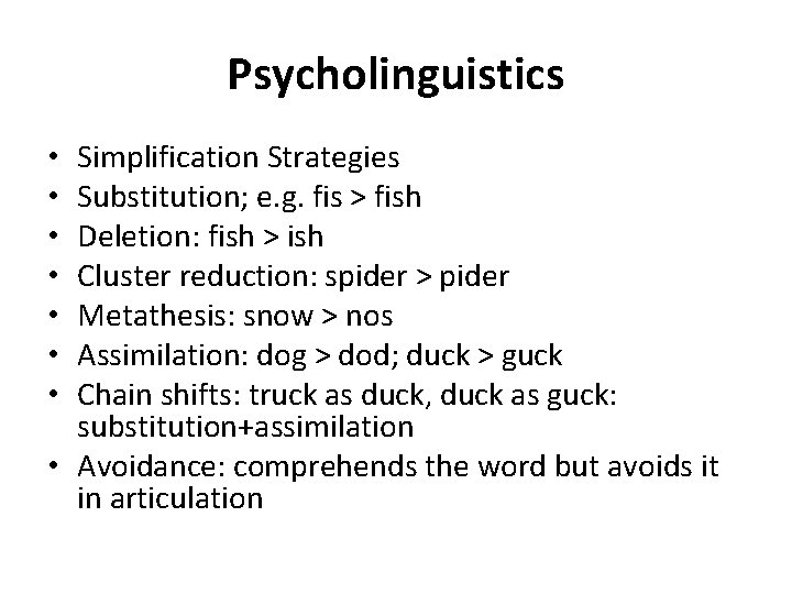 Psycholinguistics Simplification Strategies Substitution; e. g. fis > fish Deletion: fish > ish Cluster