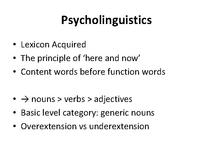 Psycholinguistics • Lexicon Acquired • The principle of ‘here and now’ • Content words