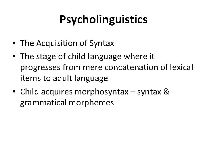 Psycholinguistics • The Acquisition of Syntax • The stage of child language where it