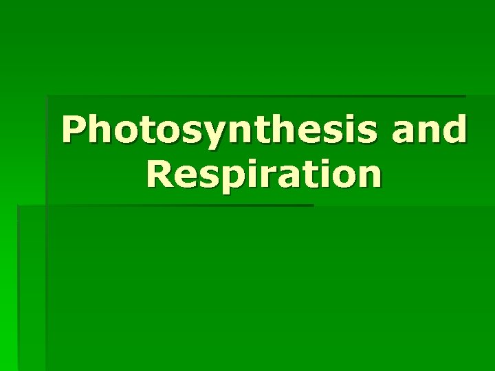 Photosynthesis and Respiration 