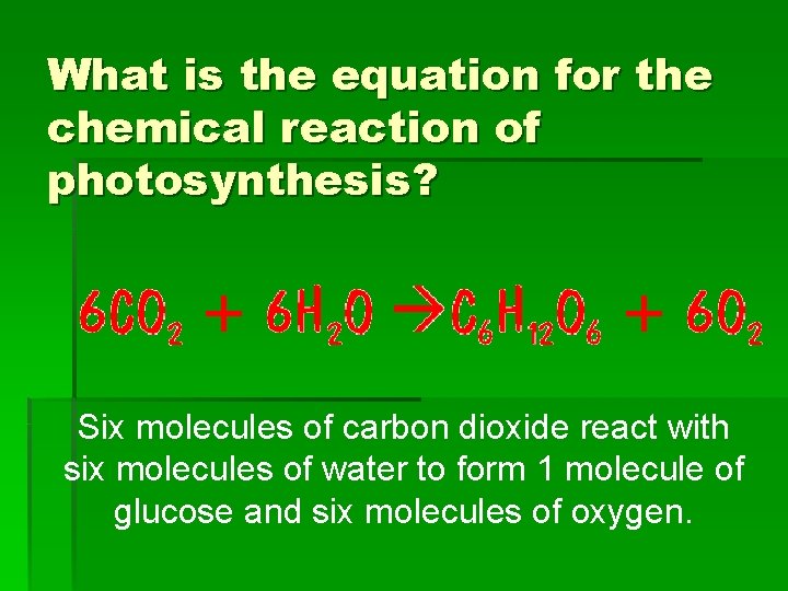 What is the equation for the chemical reaction of photosynthesis? Six molecules of carbon