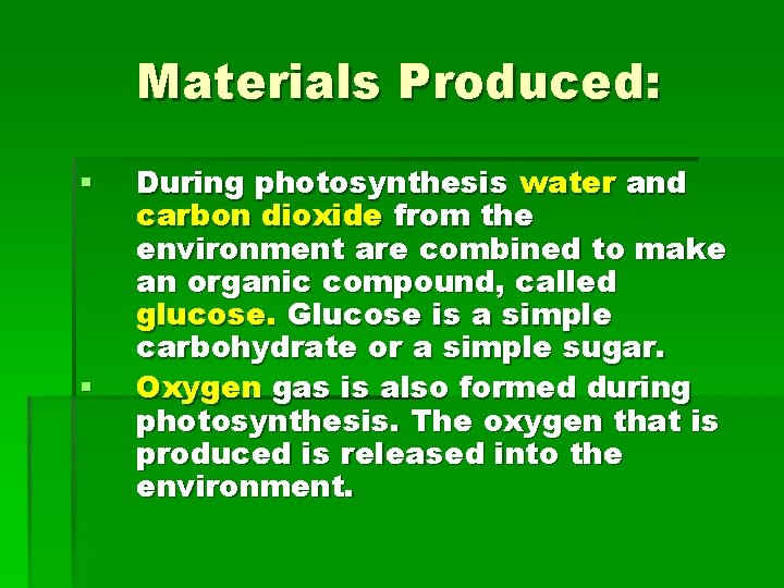 Materials Produced: § § During photosynthesis water and carbon dioxide from the environment are