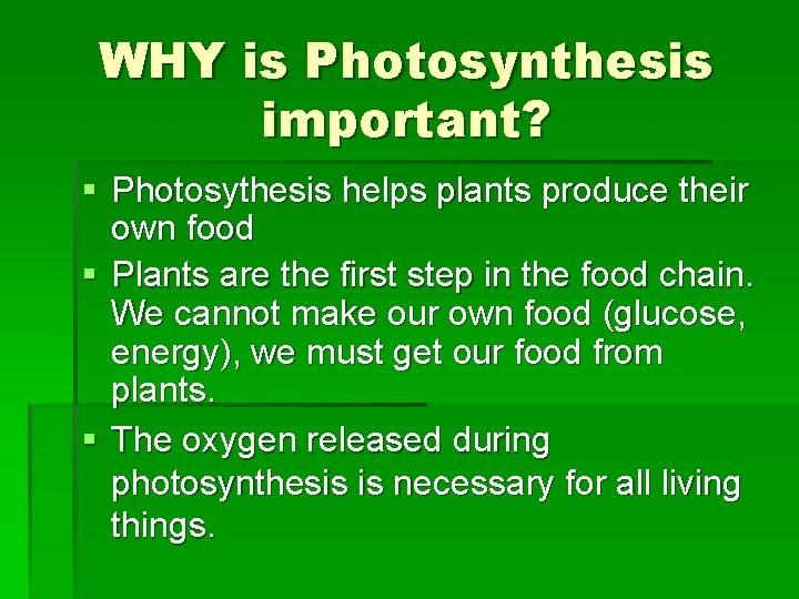 WHY is Photosynthesis important? § Photosythesis helps plants produce their own food § Plants