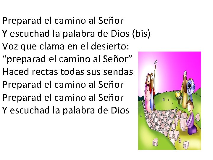 Preparad el camino al Señor Y escuchad la palabra de Dios (bis) Voz que