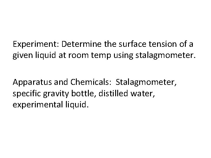 Experiment: Determine the surface tension of a given liquid at room temp using stalagmometer.