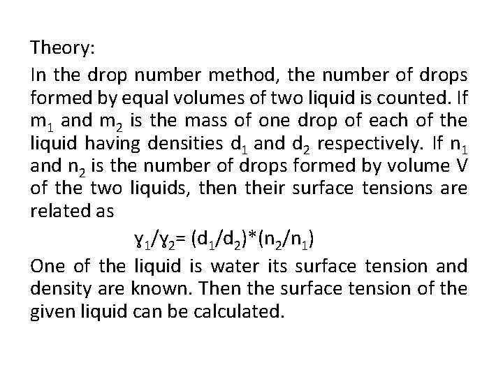 Theory: In the drop number method, the number of drops formed by equal volumes