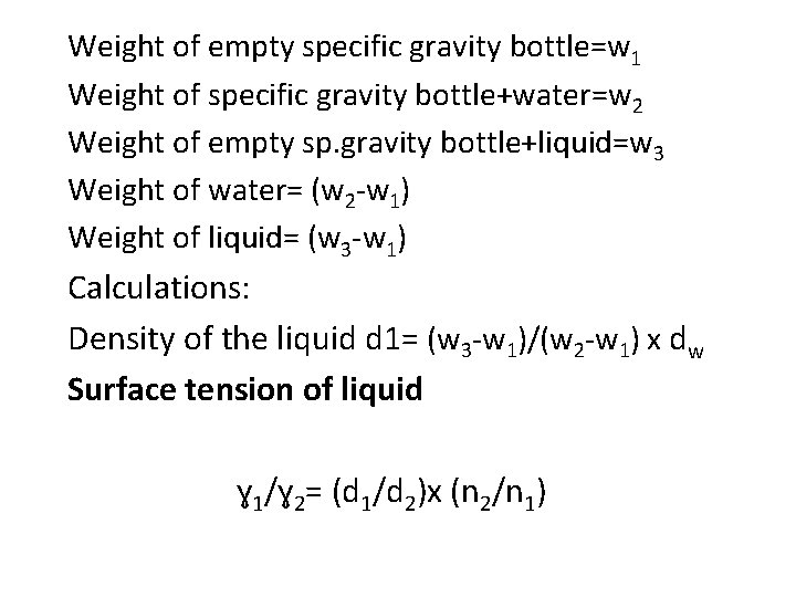 Weight of empty specific gravity bottle=w 1 Weight of specific gravity bottle+water=w 2 Weight