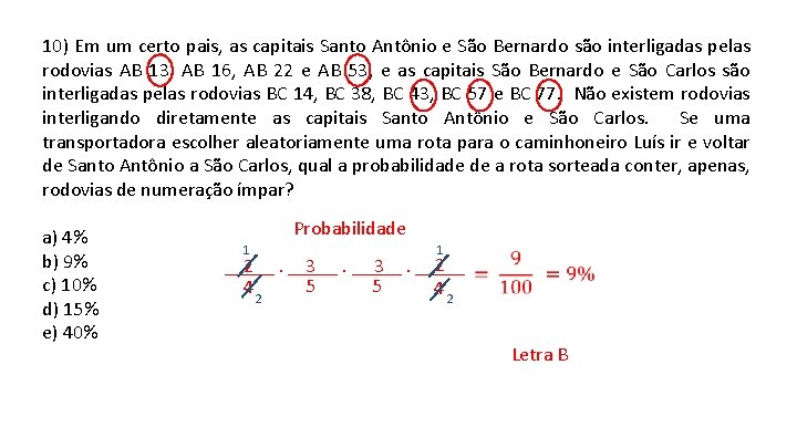 10) Em um certo pais, as capitais Santo Antônio e São Bernardo são interligadas 10) Em um certo pais, as capitais Santo Antônio e São Bernardo são interligadas