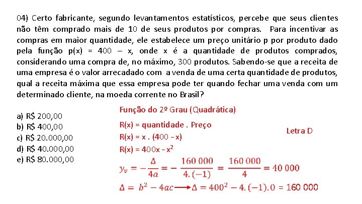 04) Certo fabricante, segundo levantamentos estatísticos, percebe que seus clientes não têm comprado mais 04) Certo fabricante, segundo levantamentos estatísticos, percebe que seus clientes não têm comprado mais