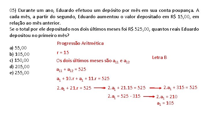 05) Durante um ano, Eduardo efetuou um depósito por mês em sua conta poupança. 05) Durante um ano, Eduardo efetuou um depósito por mês em sua conta poupança.