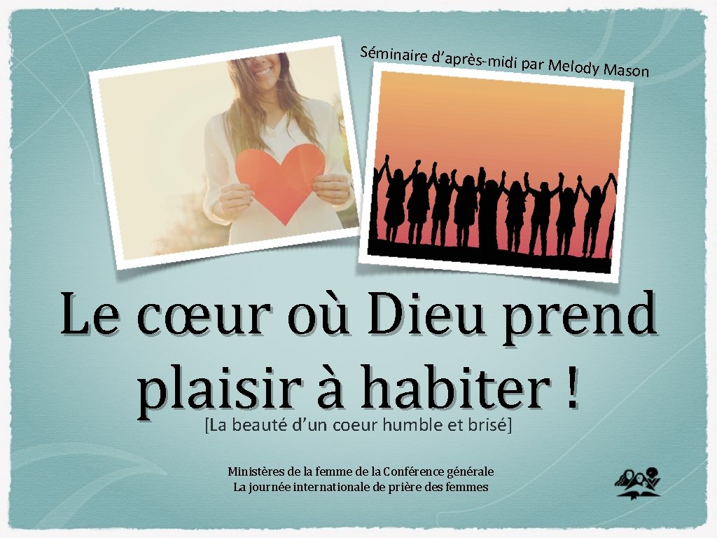 Séminaire d’après midi par Melody M ason Le cœur où Dieu prend plaisir à Séminaire d’après midi par Melody M ason Le cœur où Dieu prend plaisir à