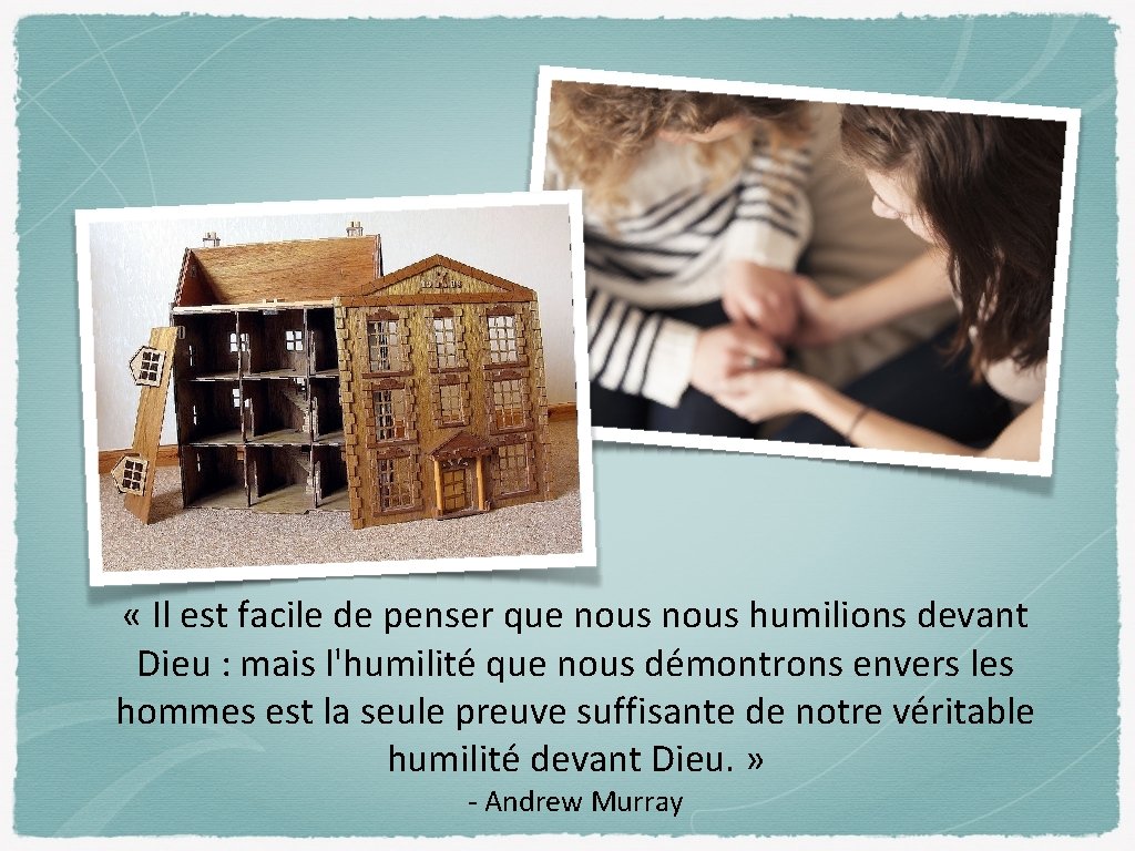  « Il est facile de penser que nous humilions devant Dieu : mais