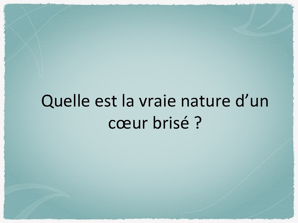 Quelle est la vraie nature d’un cœur brisé ? 