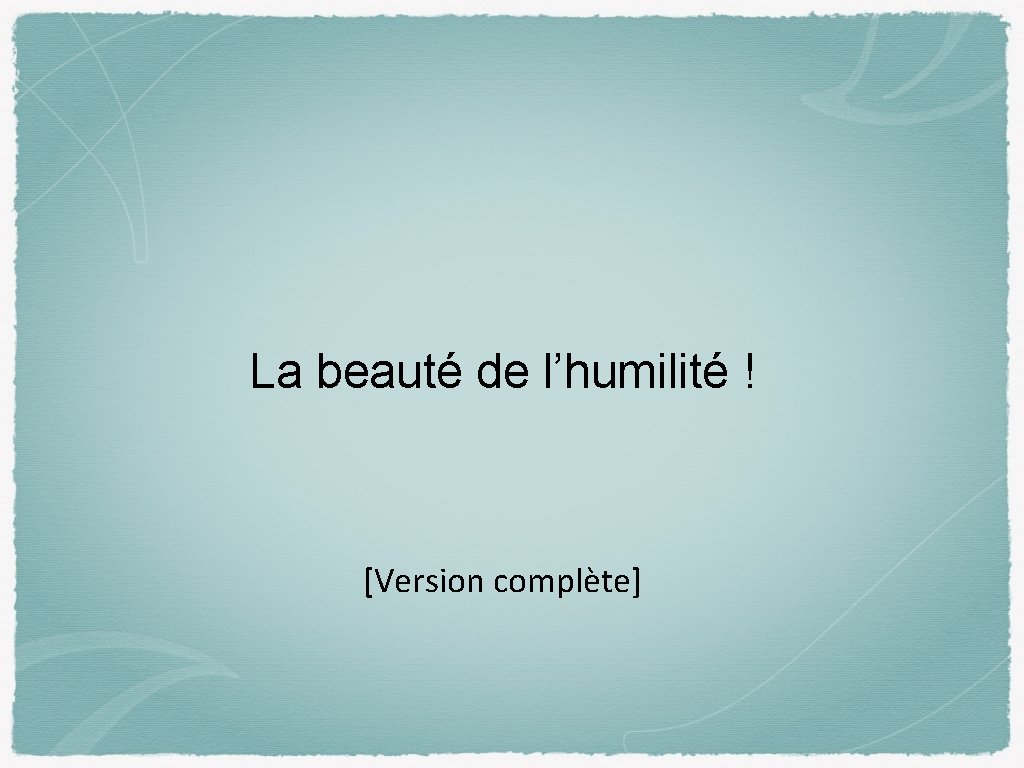 La beauté de l’humilité ! [Version complète] 