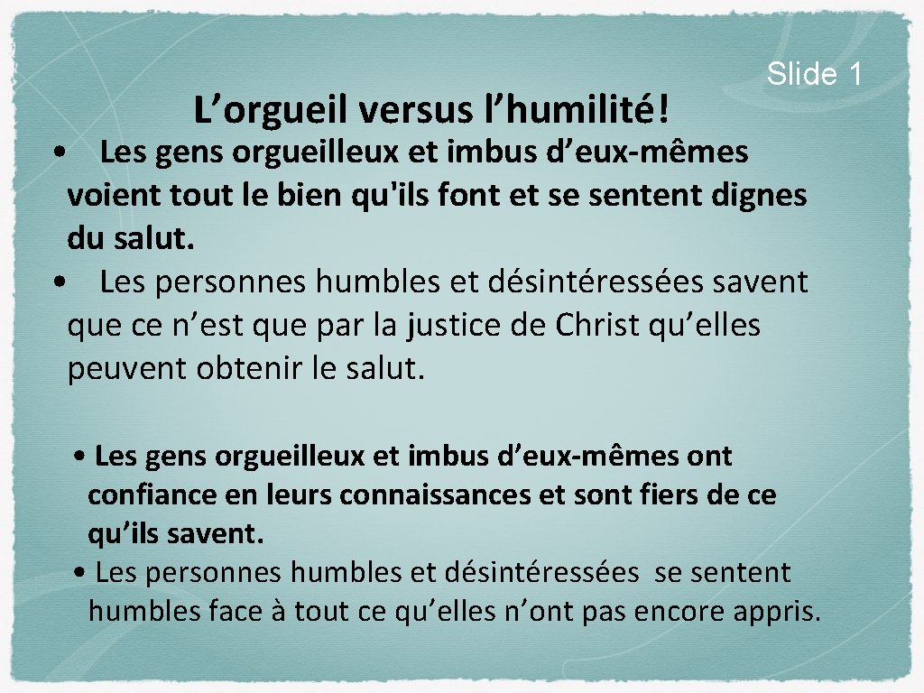 L’orgueil versus l’humilité! Slide 1 • Les gens orgueilleux et imbus d’eux-mêmes voient tout L’orgueil versus l’humilité! Slide 1 • Les gens orgueilleux et imbus d’eux-mêmes voient tout