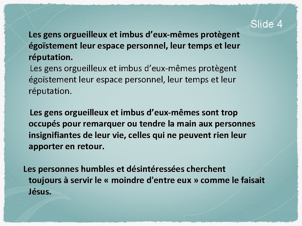 Les gens orgueilleux et imbus d’eux-mêmes protègent égoïstement leur espace personnel, leur temps et