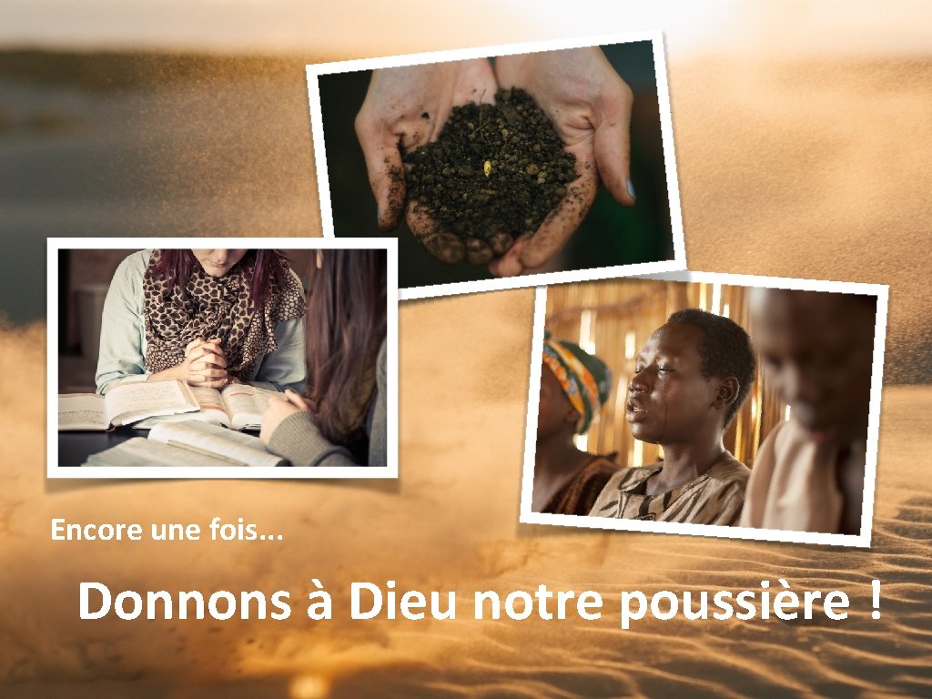 Encore une fois. . . Donnons à Dieu notre poussière ! Encore une fois. . . Donnons à Dieu notre poussière !