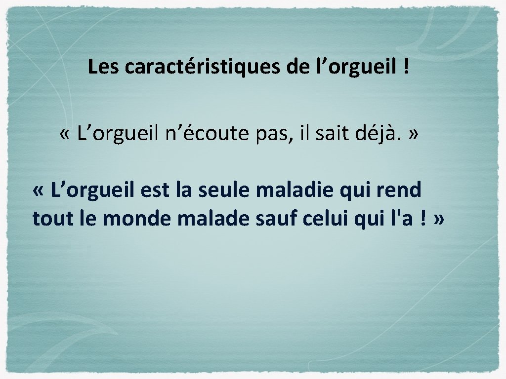 Les caractéristiques de l’orgueil ! « L’orgueil n’écoute pas, il sait déjà. » «