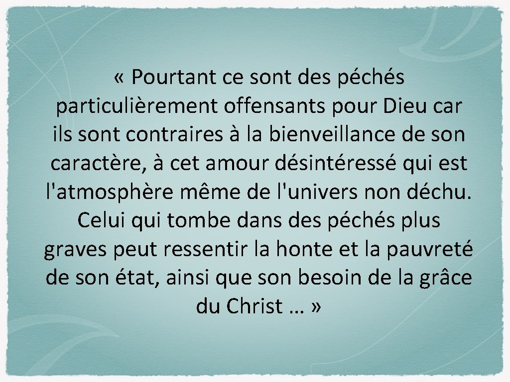 « Pourtant ce sont des péchés particulièrement offensants pour Dieu car ils sont « Pourtant ce sont des péchés particulièrement offensants pour Dieu car ils sont