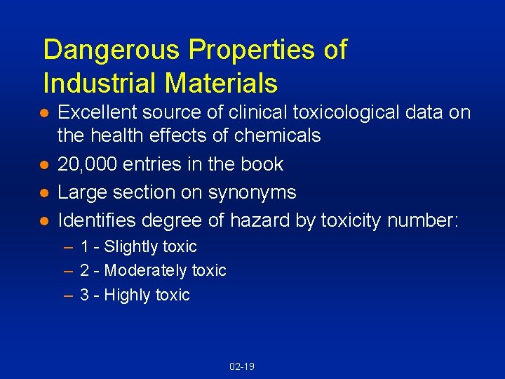 Dangerous Properties of Industrial Materials l l Excellent source of clinical toxicological data on Dangerous Properties of Industrial Materials l l Excellent source of clinical toxicological data on