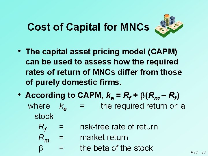 Cost of Capital for MNCs • The capital asset pricing model (CAPM) can be