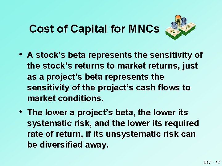 Cost of Capital for MNCs • A stock’s beta represents the sensitivity of the