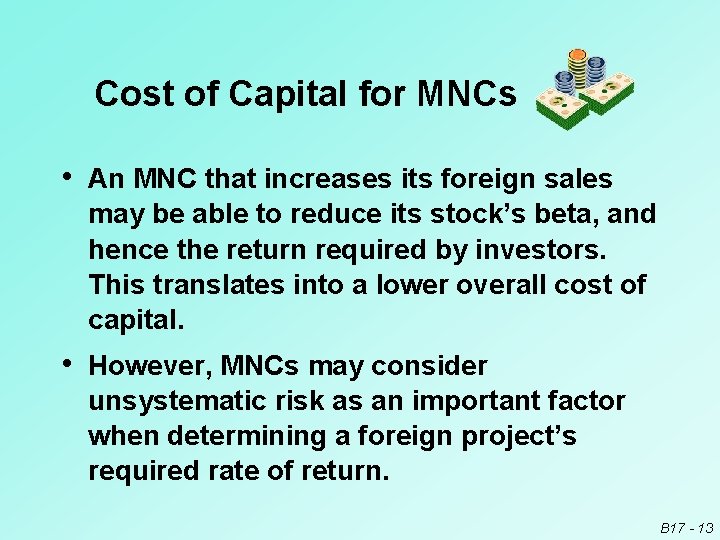 Cost of Capital for MNCs • An MNC that increases its foreign sales may
