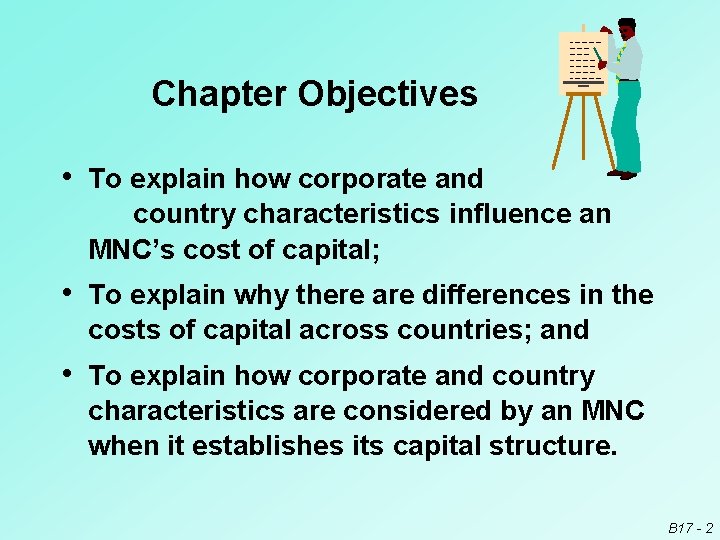 Chapter Objectives • To explain how corporate and country characteristics influence an MNC’s cost