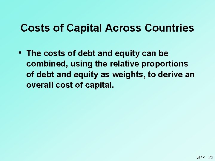 Costs of Capital Across Countries • The costs of debt and equity can be